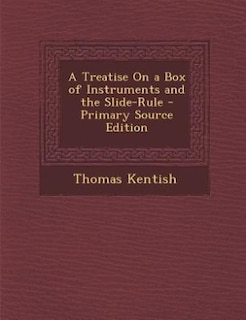 A Treatise On a Box of Instruments and the Slide-Rule - Primary Source Edition