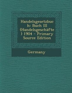 Handelsgesetzbuch: Buch III (Handelsgeschäfte) 1904 - Primary Source Edition