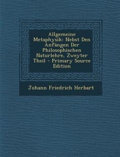 Allgemeine Metaphysik: Nebst Den Anfängen Der Philosophischen Naturlehre, Zweyter Theil - Primary Source Edition
