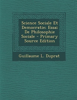 Front cover_Science Sociale Et Democratie; Essai De Philosophie Sociale - Primary Source Edition