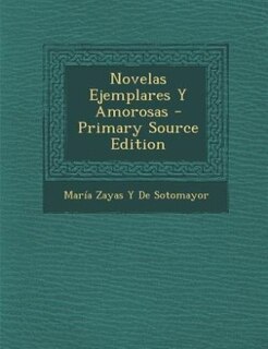 Novelas Ejemplares Y Amorosas - Primary Source Edition