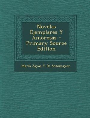 Novelas Ejemplares Y Amorosas - Primary Source Edition