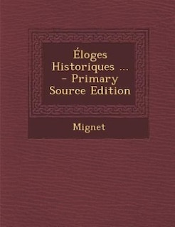 Éloges Historiques ... - Primary Source Edition