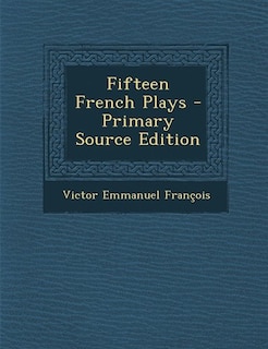 Couverture_Fifteen French Plays - Primary Source Edition