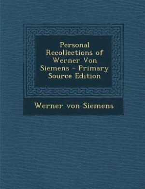 Couverture_Personal Recollections of Werner Von Siemens - Primary Source Edition