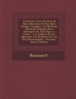 Couverture_Traité Sur L'art De Faire De Bons Mortiers Et D'en Bien Diriger L'emploi,
