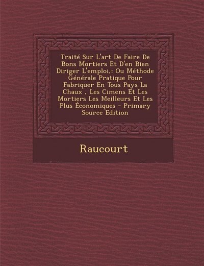 Couverture_Traité Sur L'art De Faire De Bons Mortiers Et D'en Bien Diriger L'emploi,