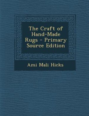 Front cover_The Craft of Hand-Made Rugs - Primary Source Edition