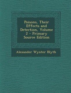 Couverture_Poisons, Their Effects and Detection, Volume 2 - Primary Source Edition