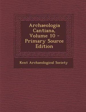 Front cover_Archaeologia Cantiana, Volume 10 - Primary Source Edition