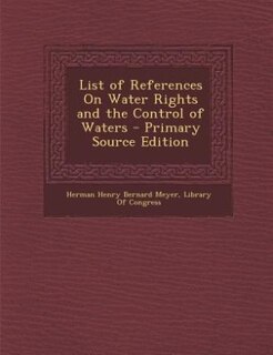 Couverture_List of References On Water Rights and the Control of Waters - Primary Source Edition