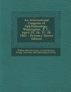 Couverture_An International Congress of Ophthalmology, Washington, D. C., April 25, 26, 27, 28, 1922 - Primary Source Edition