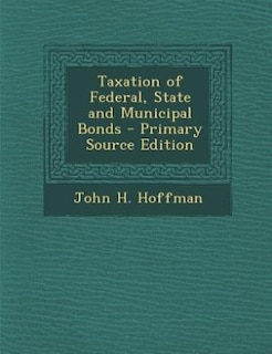 Taxation of Federal, State and Municipal Bonds - Primary Source Edition