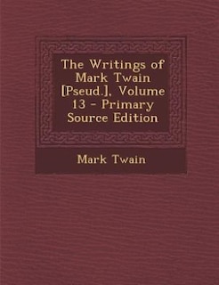 Couverture_The Writings of Mark Twain [Pseud.], Volume 13 - Primary Source Edition