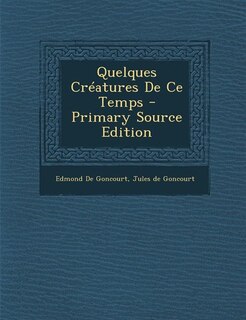 Front cover_Quelques Créatures De Ce Temps - Primary Source Edition