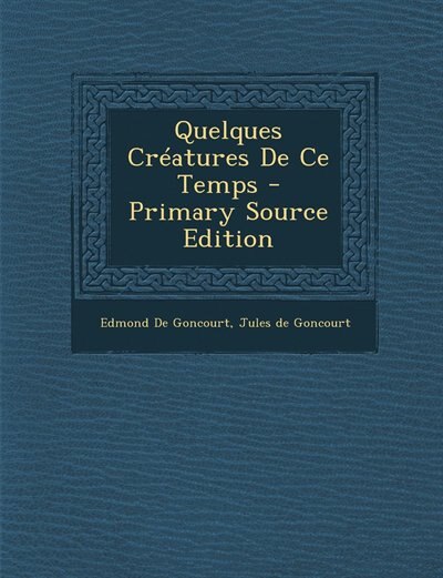 Front cover_Quelques Créatures De Ce Temps - Primary Source Edition