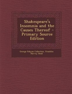 Front cover_Shakespeare's Insomnia and the Causes Thereof - Primary Source Edition