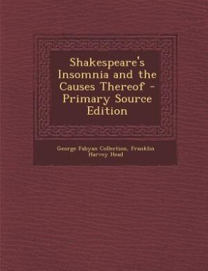 Front cover_Shakespeare's Insomnia and the Causes Thereof - Primary Source Edition
