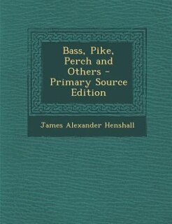 Bass, Pike, Perch and Others - Primary Source Edition