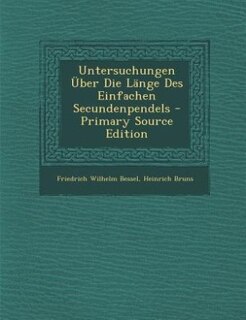 Couverture_Untersuchungen Über Die Länge Des Einfachen Secundenpendels - Primary Source Edition
