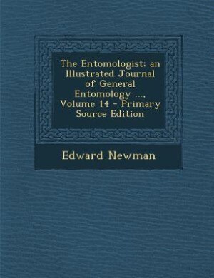 Couverture_The Entomologist; an Illustrated Journal of General Entomology ..., Volume 14 - Primary Source Edition
