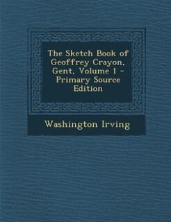 Front cover_The Sketch Book of Geoffrey Crayon, Gent, Volume 1 - Primary Source Edition