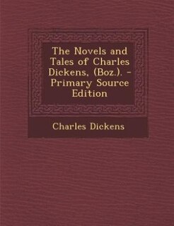 Couverture_The Novels and Tales of Charles Dickens, (Boz.). - Primary Source Edition