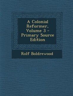 Front cover_A Colonial Reformer, Volume 3 - Primary Source Edition