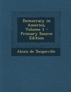 Democracy in America, Volume 1 - Primary Source Edition