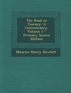 The Road in Tuscany: A Commentary, Volume 1 - Primary Source Edition