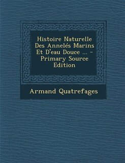 Couverture_Histoire Naturelle Des Annelés Marins Et D'eau Douce ... - Primary Source Edition