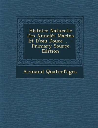 Couverture_Histoire Naturelle Des Annelés Marins Et D'eau Douce ... - Primary Source Edition