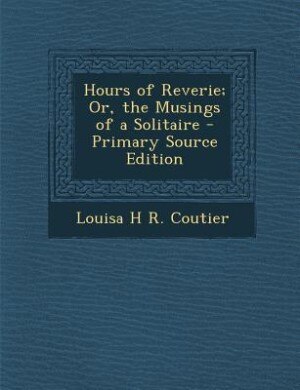 Couverture_Hours of Reverie; Or, the Musings of a Solitaire - Primary Source Edition