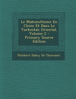 Front cover_Le Mahométisme En Chine Et Dans Le Turkestan Oriental, Volume 2 - Primary Source Edition