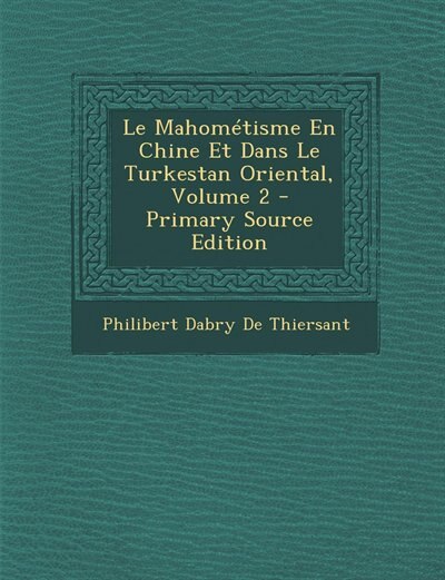 Front cover_Le Mahométisme En Chine Et Dans Le Turkestan Oriental, Volume 2 - Primary Source Edition