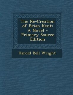 The Re-Creation of Brian Kent: A Novel - Primary Source Edition