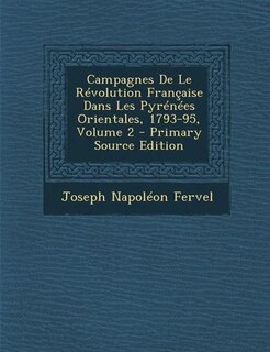 Front cover_Campagnes De Le Révolution Française Dans Les Pyrénées Orientales, 1793-95, Volume 2 - Primary Source Edition