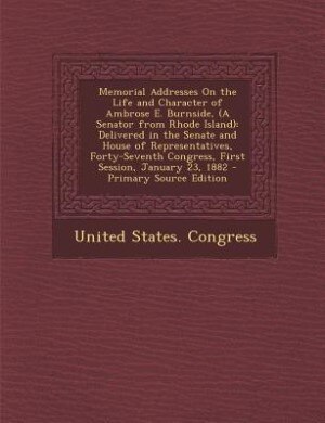 Front cover_Memorial Addresses On the Life and Character of Ambrose E. Burnside, (A Senator from Rhode Island)