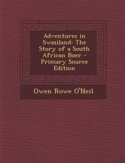 Adventures in Swaziland: The Story of a South African Boer - Primary Source Edition