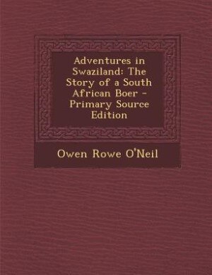 Adventures in Swaziland: The Story of a South African Boer - Primary Source Edition