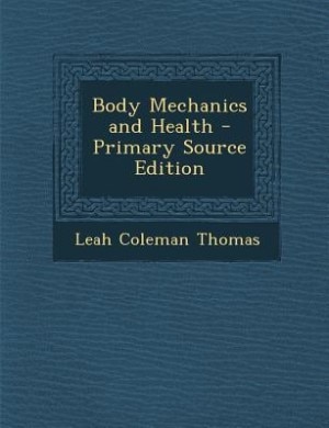 Body Mechanics and Health - Primary Source Edition