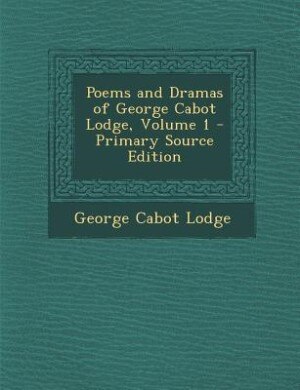 Front cover_Poems and Dramas of George Cabot Lodge, Volume 1 - Primary Source Edition