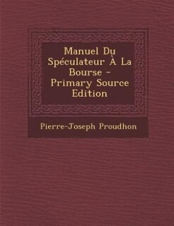 Front cover_Manuel Du Spéculateur À La Bourse - Primary Source Edition