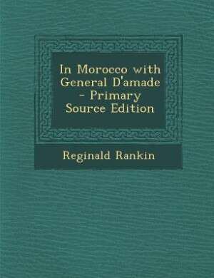 In Morocco with General D'amade - Primary Source Edition