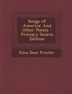 Songs of America: And Other Poems - Primary Source Edition