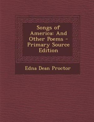 Songs of America: And Other Poems - Primary Source Edition