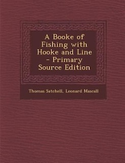 A Booke of Fishing with Hooke and Line - Primary Source Edition