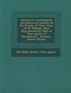 Front cover_Sketch of a Genealogical and Historical Account of the Family of Vaux, Vans, Or De Vallibus, Now Represented by That of Vans Agnew of Barnbarrow