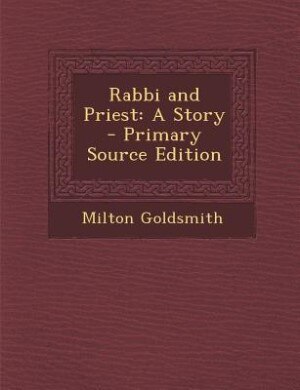 Rabbi and Priest: A Story - Primary Source Edition