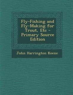 Front cover_Fly-Fishing and Fly-Making for Trout, Etc - Primary Source Edition